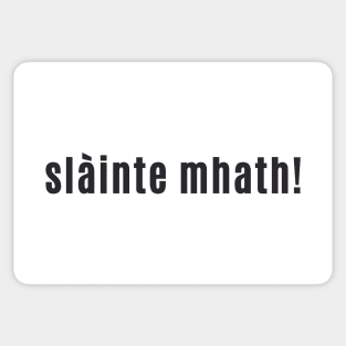 slàinte mhath! - Cheers to your "good health" Scottish Gaelic Sticker